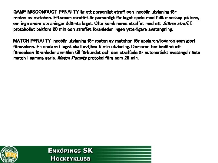 GAME MISCONDUCT PENALTY är ett personligt straff och innebär utvisning för resten av matchen.