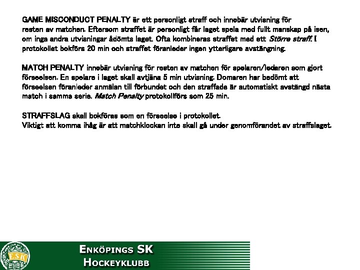 GAME MISCONDUCT PENALTY är ett personligt straff och innebär utvisning för resten av matchen.