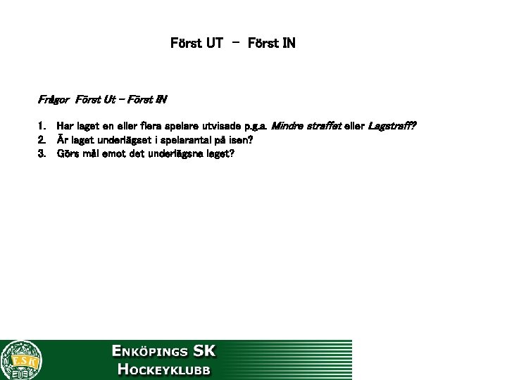 Först UT - Först IN Frågor Först Ut – Först IN 1. Har laget