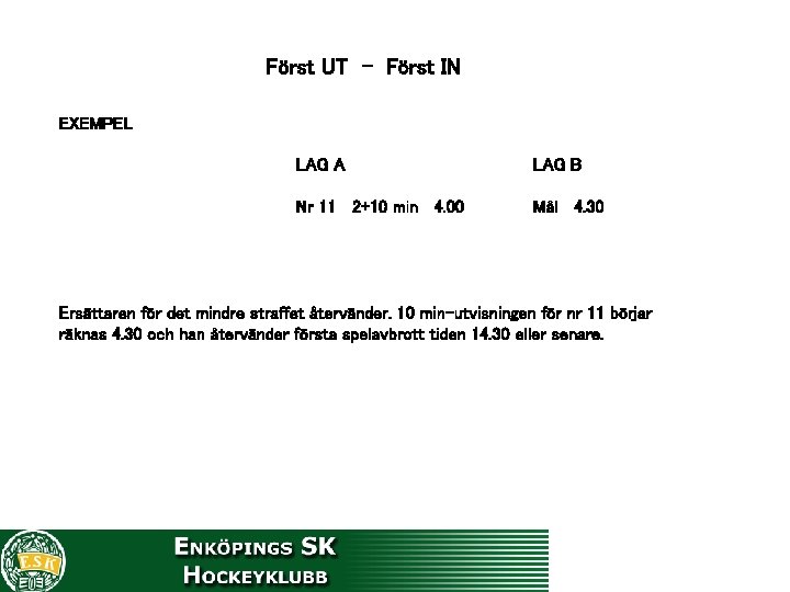 Först UT - Först IN EXEMPEL LAG A LAG B Nr 11 2+10 min