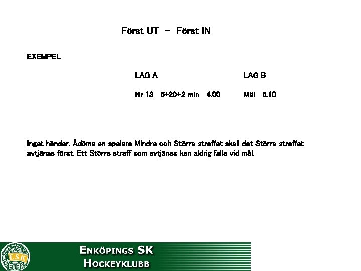 Först UT - Först IN EXEMPEL LAG A LAG B Nr 13 5+20+2 min