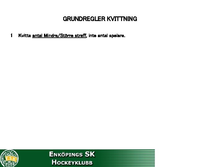 GRUNDREGLER KVITTNING 1 Kvitta antal Mindre/Större straff, inte antal spelare. 