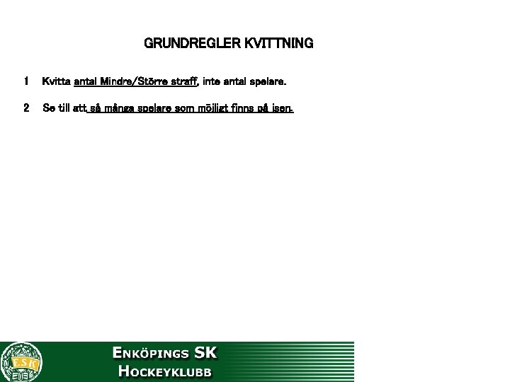 GRUNDREGLER KVITTNING 1 Kvitta antal Mindre/Större straff, inte antal spelare. 2 Se till att