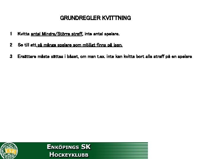 GRUNDREGLER KVITTNING 1 Kvitta antal Mindre/Större straff, inte antal spelare. 2 Se till att