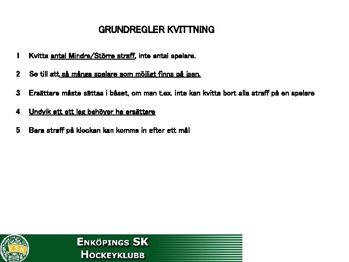 GRUNDREGLER KVITTNING 1 Kvitta antal Mindre/Större straff, inte antal spelare. 2 Se till att