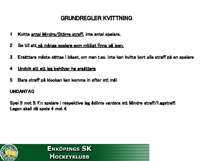 GRUNDREGLER KVITTNING 1 Kvitta antal Mindre/Större straff, inte antal spelare. 2 Se till att