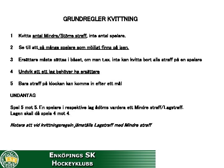 GRUNDREGLER KVITTNING 1 Kvitta antal Mindre/Större straff, inte antal spelare. 2 Se till att