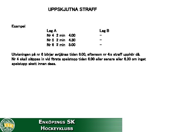 UPPSKJUTNA STRAFF Exempel Lag A Nr 4 2 min 4. 00 Nr 5 2