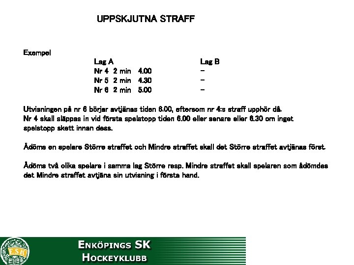 UPPSKJUTNA STRAFF Exempel Lag A Nr 4 2 min 4. 00 Nr 5 2