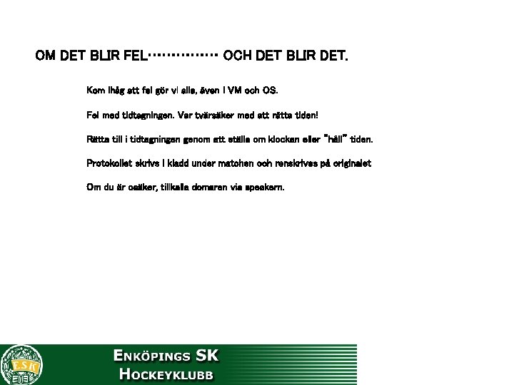 OM DET BLIR FEL…………… OCH DET BLIR DET. Kom ihåg att fel gör vi