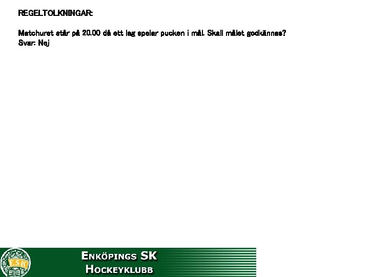 REGELTOLKNINGAR: Matchuret står på 20. 00 då ett lag spelar pucken i mål. Skall