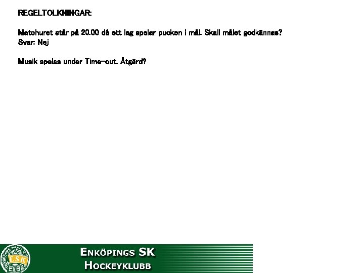 REGELTOLKNINGAR: Matchuret står på 20. 00 då ett lag spelar pucken i mål. Skall