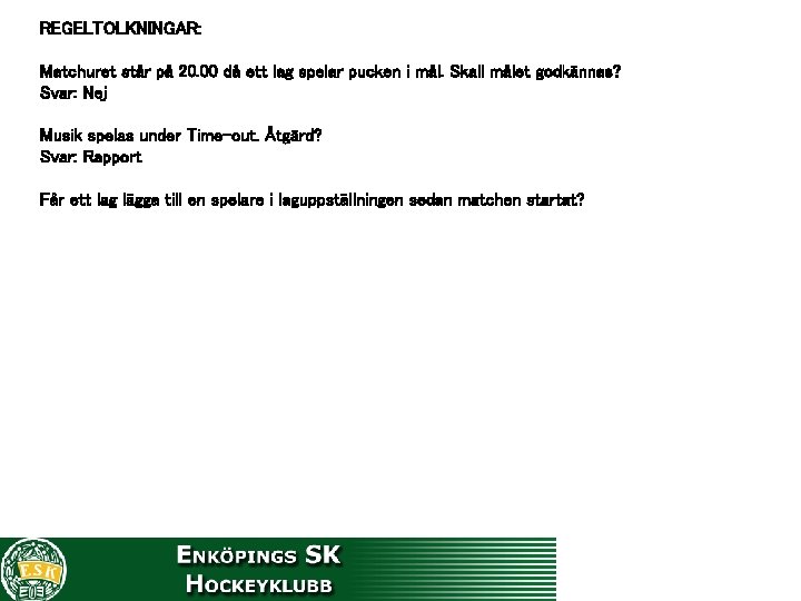 REGELTOLKNINGAR: Matchuret står på 20. 00 då ett lag spelar pucken i mål. Skall