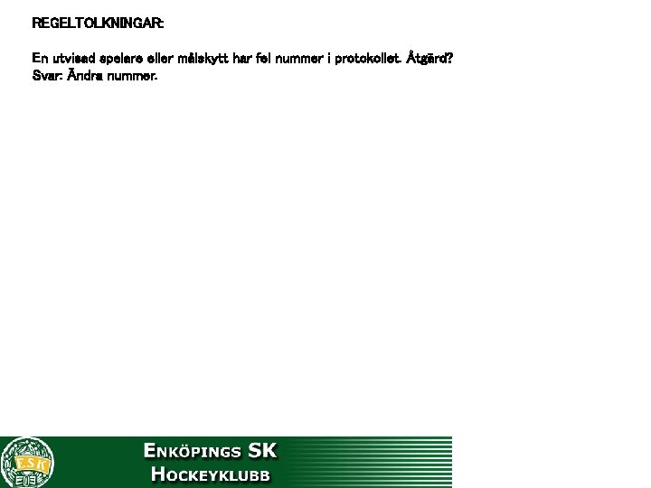 REGELTOLKNINGAR: En utvisad spelare eller målskytt har fel nummer i protokollet. Åtgärd? Svar: Ändra