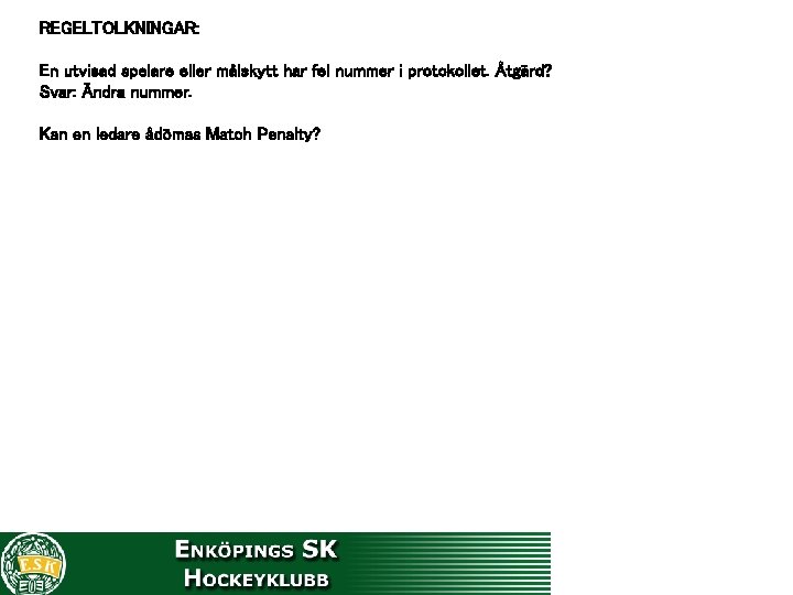 REGELTOLKNINGAR: En utvisad spelare eller målskytt har fel nummer i protokollet. Åtgärd? Svar: Ändra