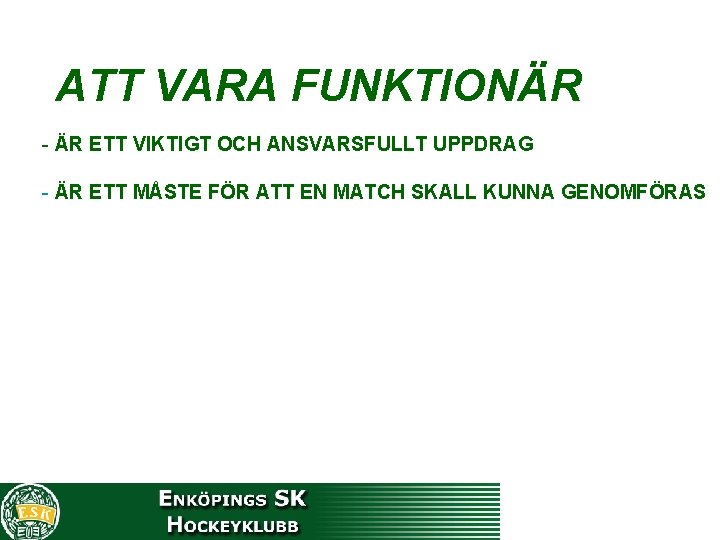 ATT VARA FUNKTIONÄR - ÄR ETT VIKTIGT OCH ANSVARSFULLT UPPDRAG - ÄR ETT MÅSTE