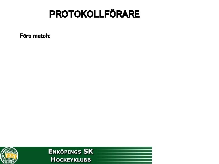 PROTOKOLLFÖRARE Före match: 