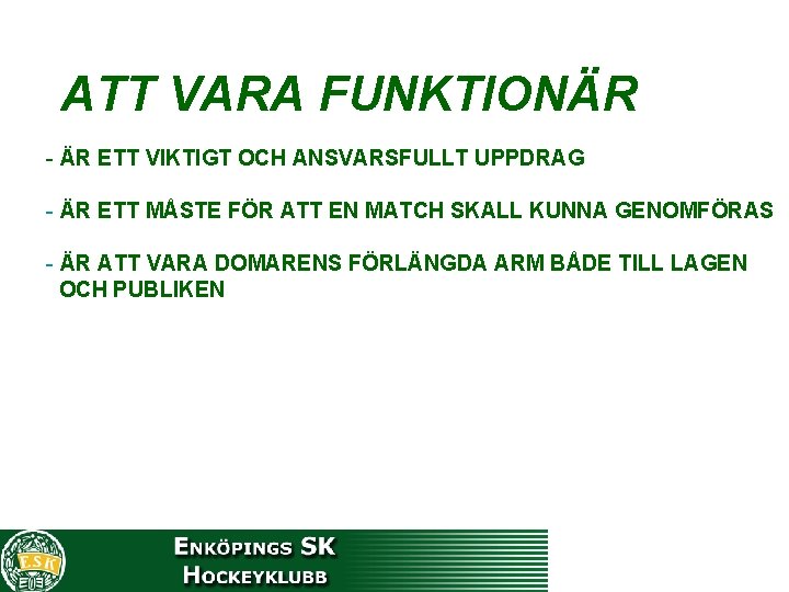 ATT VARA FUNKTIONÄR - ÄR ETT VIKTIGT OCH ANSVARSFULLT UPPDRAG - ÄR ETT MÅSTE