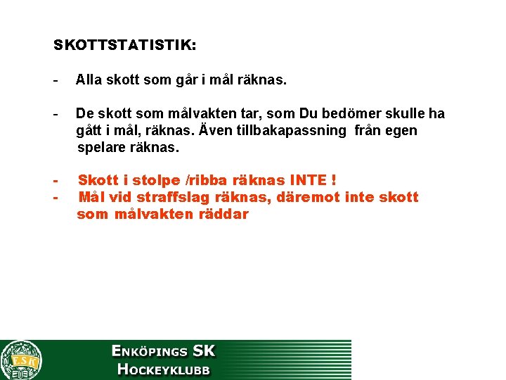 SKOTTSTATISTIK: - Alla skott som går i mål räknas. - De skott som målvakten