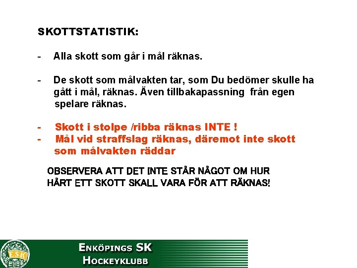 SKOTTSTATISTIK: - Alla skott som går i mål räknas. - De skott som målvakten