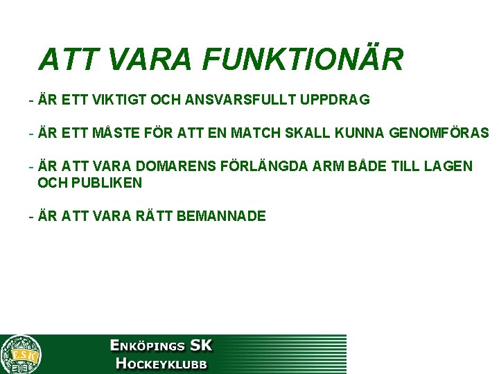 ATT VARA FUNKTIONÄR - ÄR ETT VIKTIGT OCH ANSVARSFULLT UPPDRAG - ÄR ETT MÅSTE