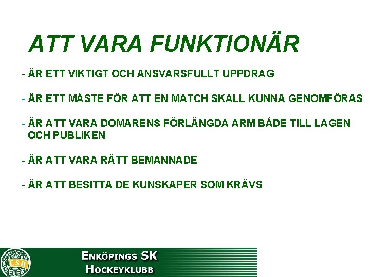 ATT VARA FUNKTIONÄR - ÄR ETT VIKTIGT OCH ANSVARSFULLT UPPDRAG - ÄR ETT MÅSTE