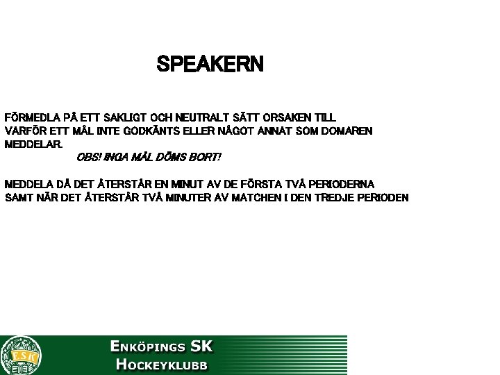 SPEAKERN FÖRMEDLA PÅ ETT SAKLIGT OCH NEUTRALT SÄTT ORSAKEN TILL VARFÖR ETT MÅL INTE