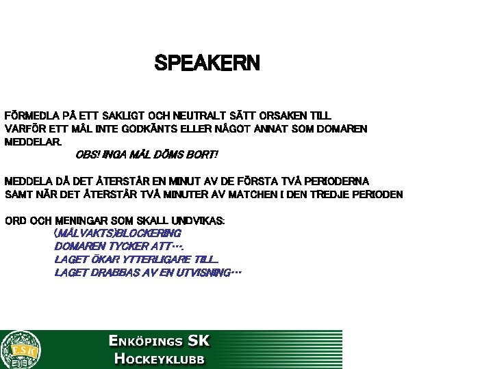 SPEAKERN FÖRMEDLA PÅ ETT SAKLIGT OCH NEUTRALT SÄTT ORSAKEN TILL VARFÖR ETT MÅL INTE