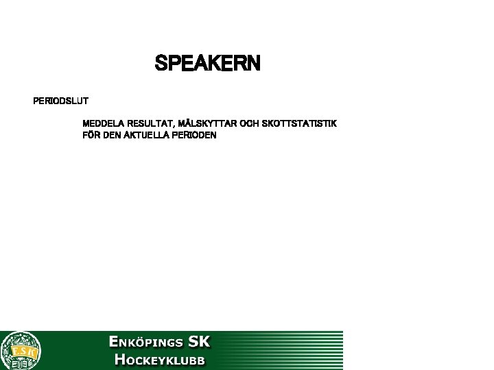 SPEAKERN PERIODSLUT MEDDELA RESULTAT, MÅLSKYTTAR OCH SKOTTSTATISTIK FÖR DEN AKTUELLA PERIODEN 