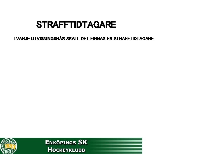 STRAFFTIDTAGARE I VARJE UTVISNINGSBÅS SKALL DET FINNAS EN STRAFFTIDTAGARE 