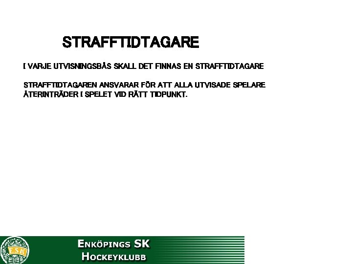 STRAFFTIDTAGARE I VARJE UTVISNINGSBÅS SKALL DET FINNAS EN STRAFFTIDTAGAREN ANSVARAR FÖR ATT ALLA UTVISADE