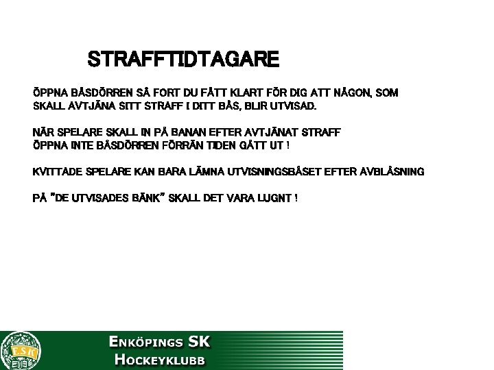 STRAFFTIDTAGARE ÖPPNA BÅSDÖRREN SÅ FORT DU FÅTT KLART FÖR DIG ATT NÅGON, SOM SKALL