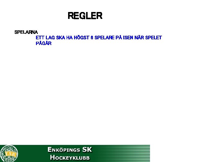 REGLER SPELARNA ETT LAG SKA HA HÖGST 6 SPELARE PÅ ISEN NÄR SPELET PÅGÅR