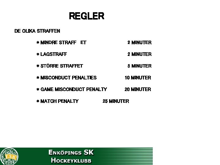 REGLER DE OLIKA STRAFFEN * MINDRE STRAFF ET 2 MINUTER * LAGSTRAFF 2 MINUTER