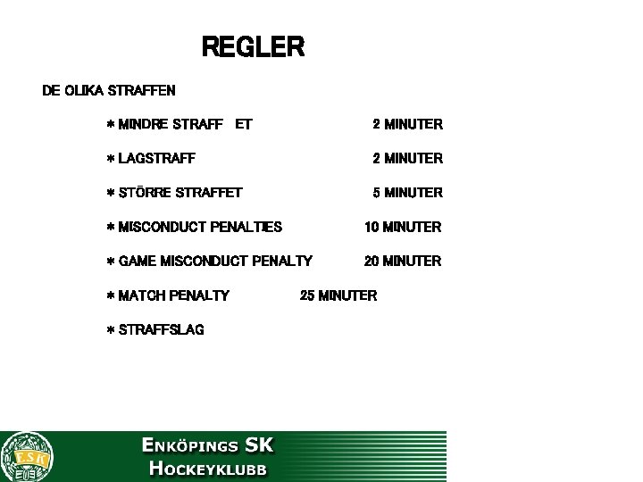 REGLER DE OLIKA STRAFFEN * MINDRE STRAFF ET 2 MINUTER * LAGSTRAFF 2 MINUTER