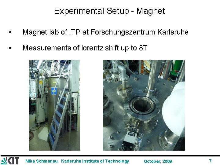 Experimental Setup - Magnet • Magnet lab of ITP at Forschungszentrum Karlsruhe • Measurements