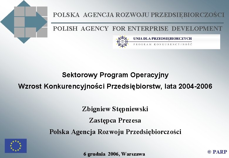 POLSKA AGENCJA ROZWOJU PRZEDSIĘBIORCZOŚCI POLISH AGENCY FOR ENTERPRISE DEVELOPMENT Sektorowy Program Operacyjny Wzrost Konkurencyjności