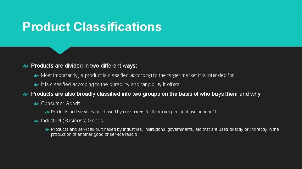 Product Classifications Products are divided in two different ways: Most importantly, a product is