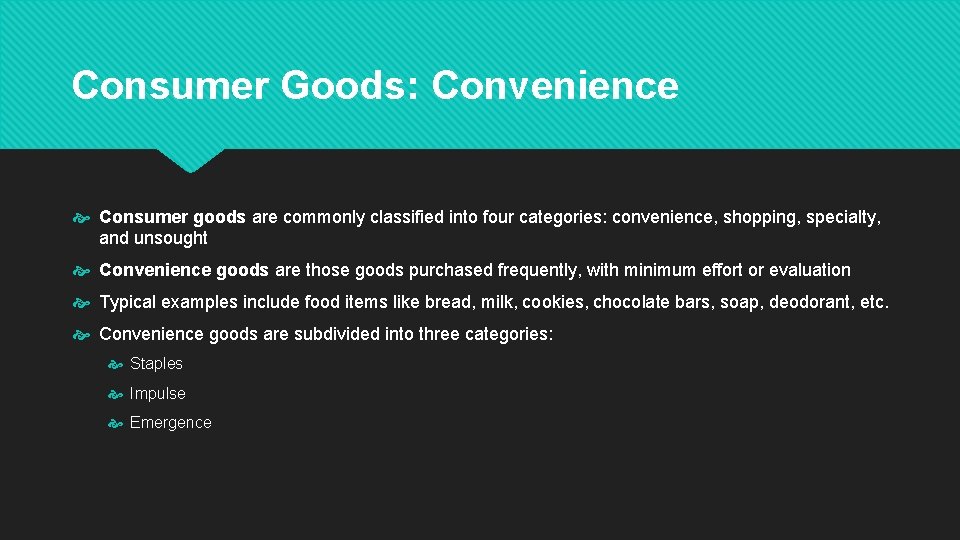 Consumer Goods: Convenience Consumer goods are commonly classified into four categories: convenience, shopping, specialty,