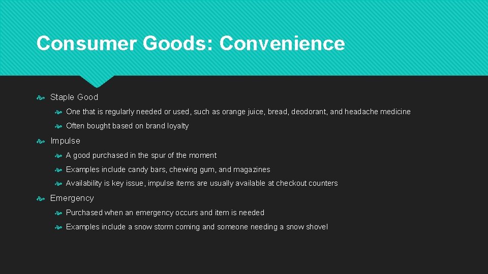 Consumer Goods: Convenience Staple Good One that is regularly needed or used, such as