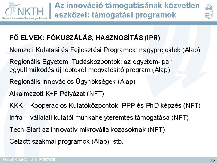 Az innováció támogatásának közvetlen eszközei: támogatási programok FŐ ELVEK: FÓKUSZÁLÁS, HASZNOSÍTÁS (IPR) Nemzeti Kutatási