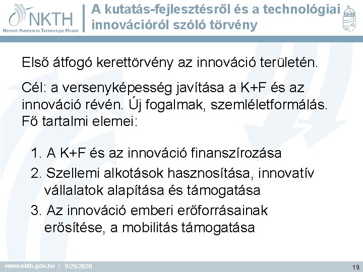 A kutatás-fejlesztésről és a technológiai innovációról szóló törvény Első átfogó kerettörvény az innováció területén.