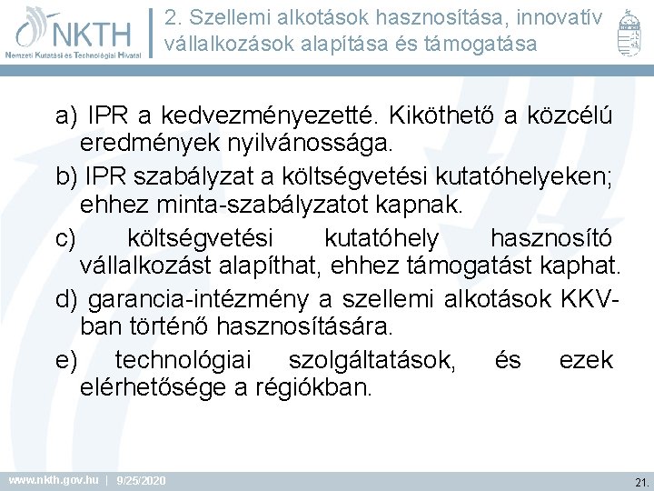 2. Szellemi alkotások hasznosítása, innovatív vállalkozások alapítása és támogatása a) IPR a kedvezményezetté. Kiköthető