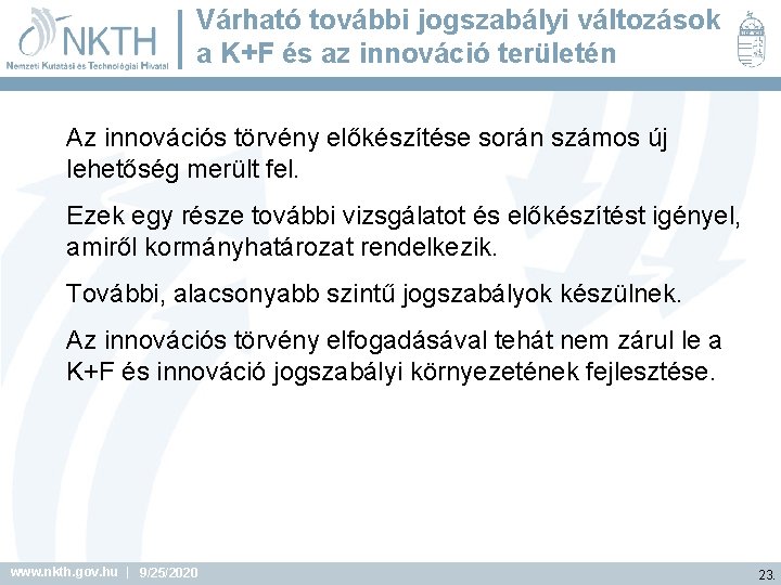 Várható további jogszabályi változások a K+F és az innováció területén Az innovációs törvény előkészítése Várható további jogszabályi változások a K+F és az innováció területén Az innovációs törvény előkészítése