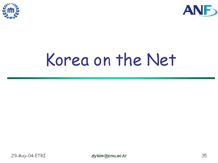 Korea on the Net 29 -May-04 -ETRI dykim@cnu. ac. kr 35 