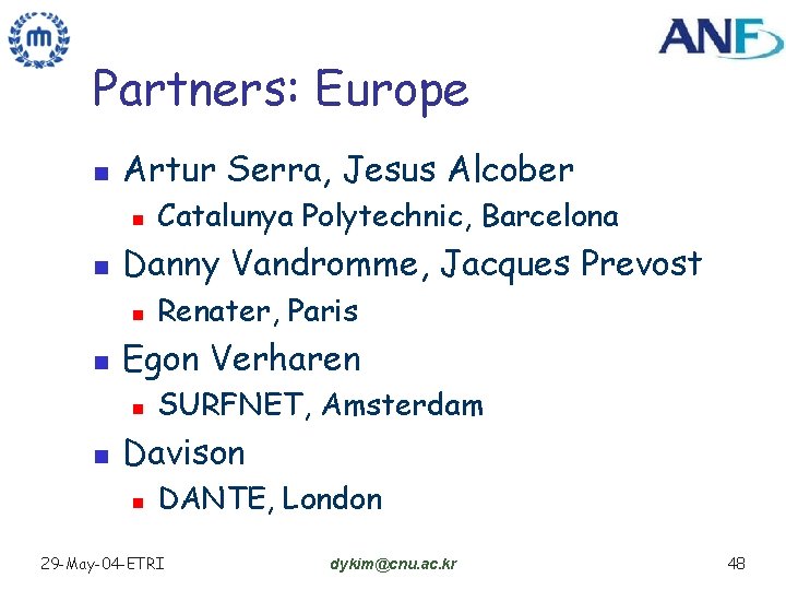 Partners: Europe n Artur Serra, Jesus Alcober n n Danny Vandromme, Jacques Prevost n