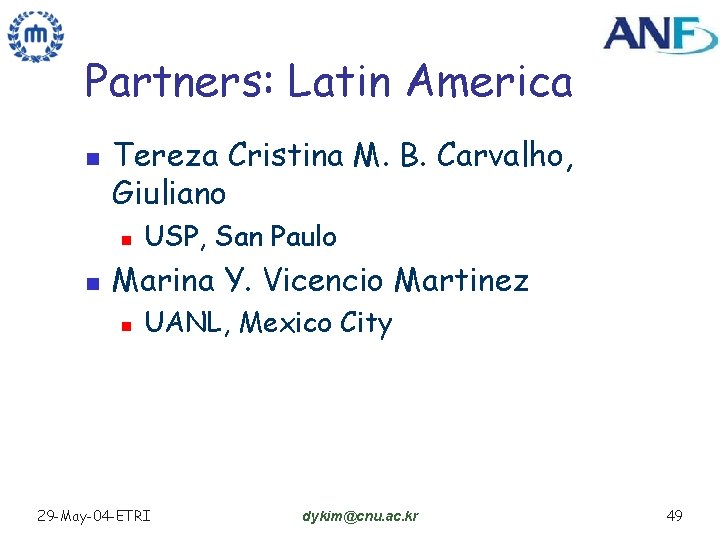 Partners: Latin America n Tereza Cristina M. B. Carvalho, Giuliano n n USP, San