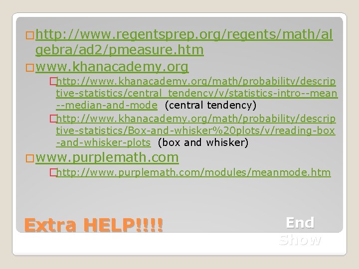 �http: //www. regentsprep. org/regents/math/al gebra/ad 2/pmeasure. htm �www. khanacademy. org �http: //www. khanacademy. org/math/probability/descrip