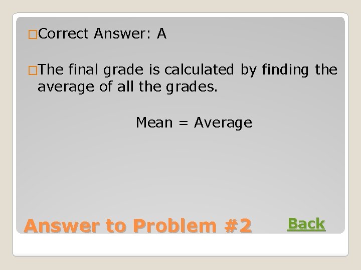 �Correct Answer: A �The final grade is calculated by finding the average of all
