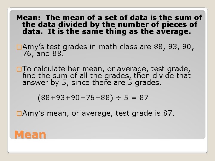 Mean: The mean of a set of data is the sum of the data